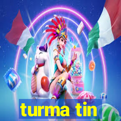 turma tin